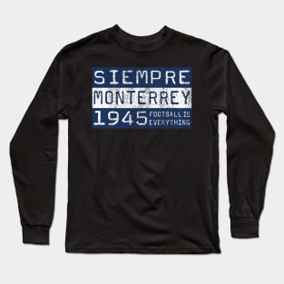 Football Is Everything - Siempre C.F. Monterrey Long Sleeve T-Shirt